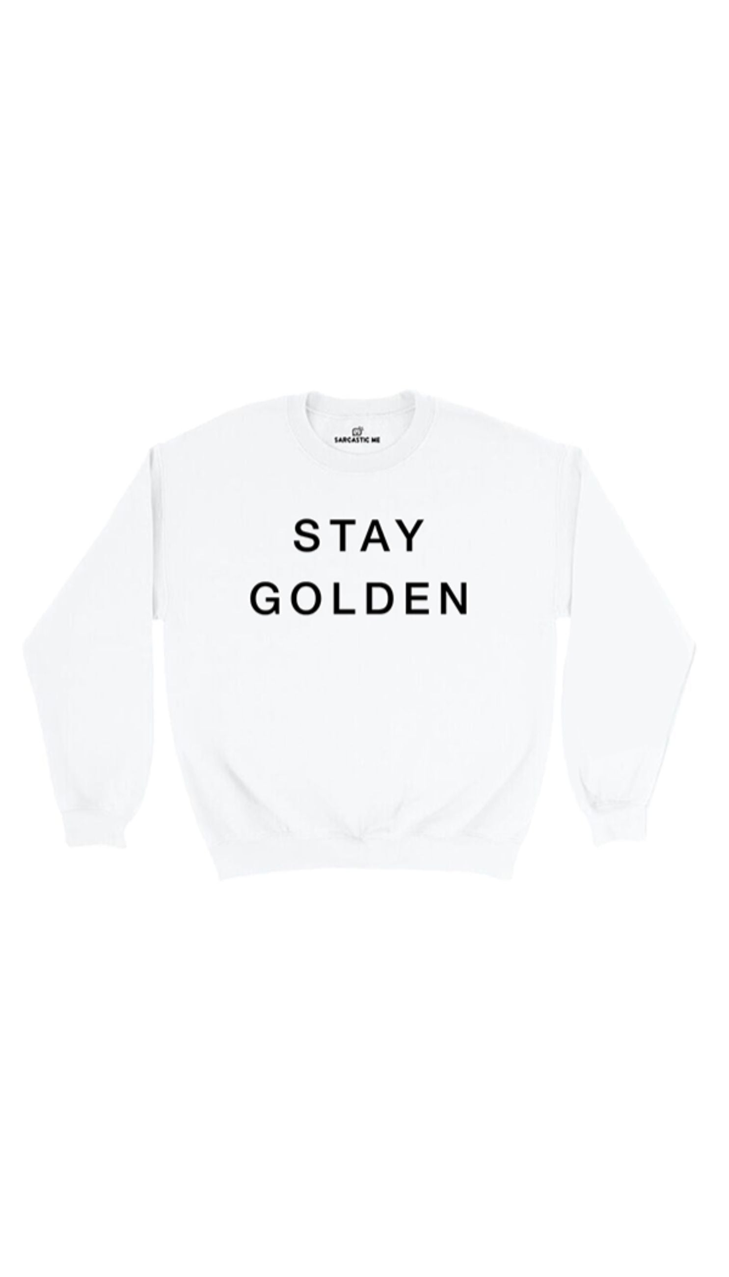 Stay Golden White Unisex Pullover Sweatshirt | Sarcastic Me