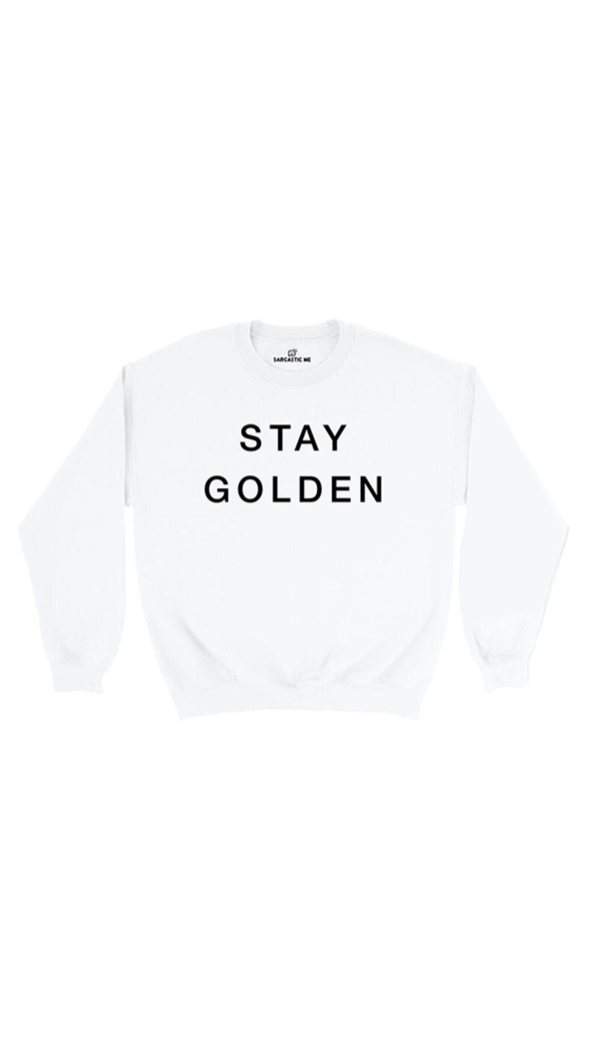 Stay Golden White Unisex Pullover Sweatshirt | Sarcastic Me