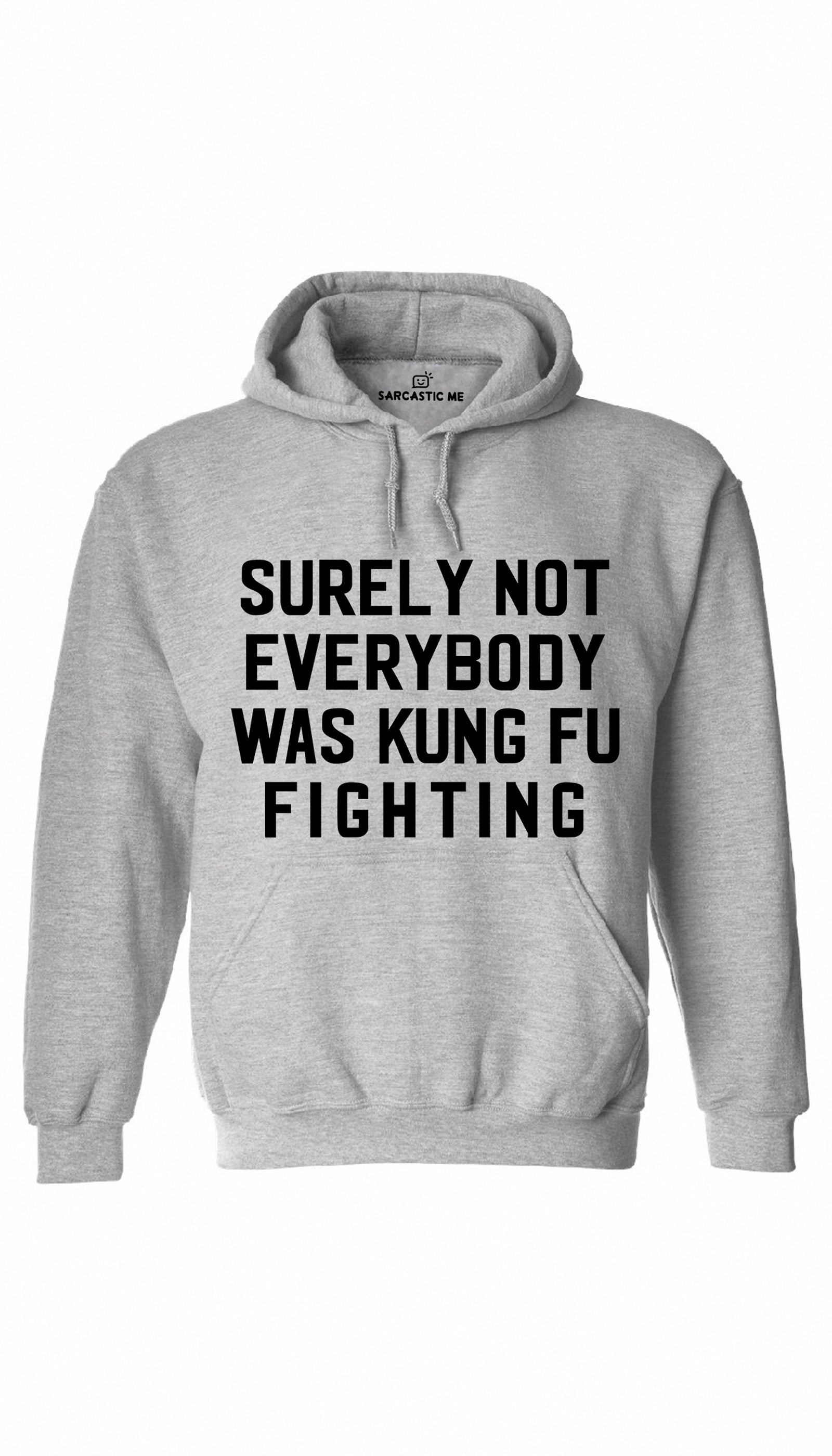 Surely Not Everybody Was Kung Fu Fighting Gray Hoodie | Sarcastic ME
