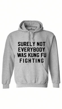Surely Not Everybody Was Kung Fu Fighting Hoodie