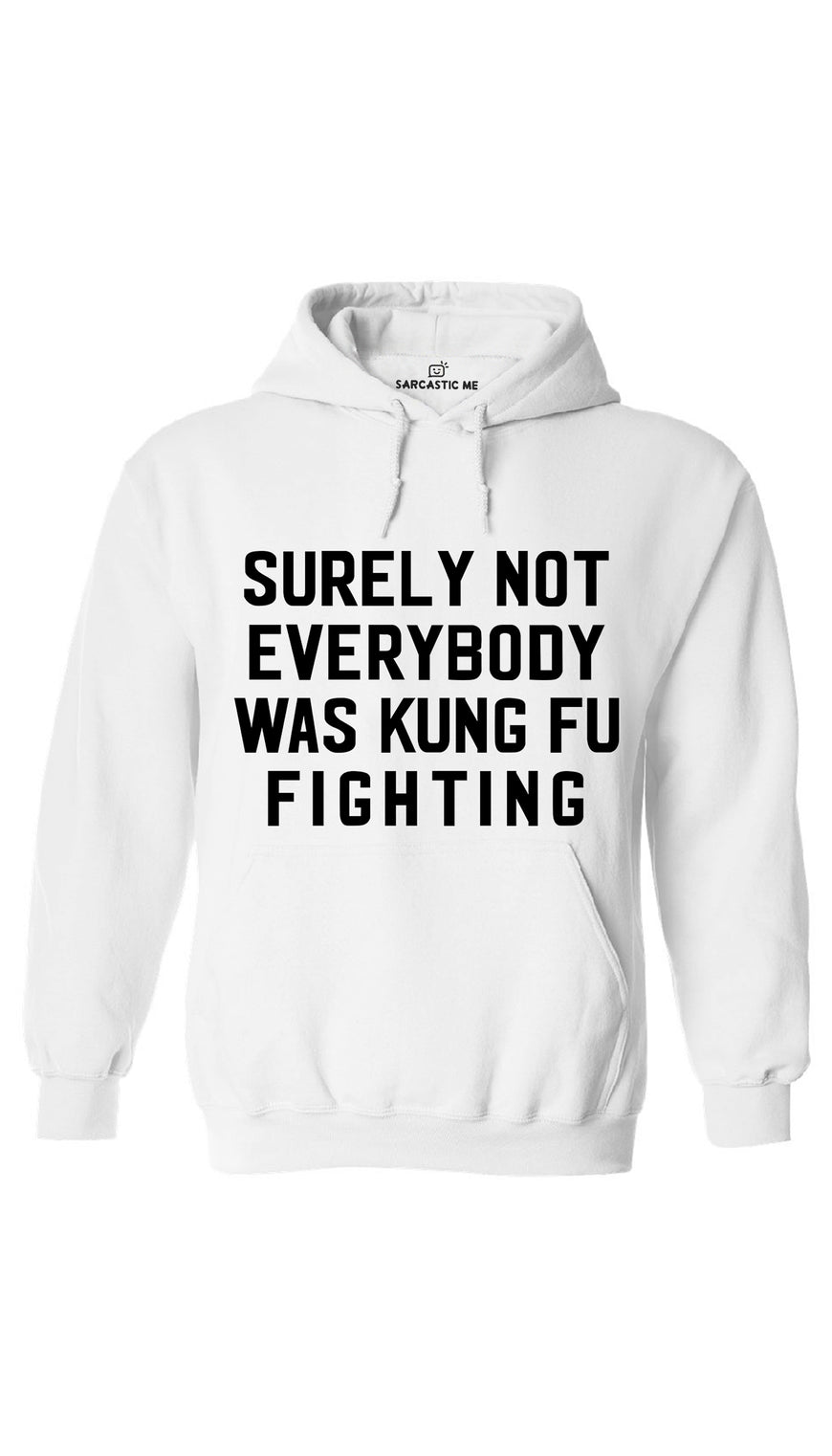 Surely Not Everybody Was Kung Fu Fighting White Hoodie | Sarcastic ME