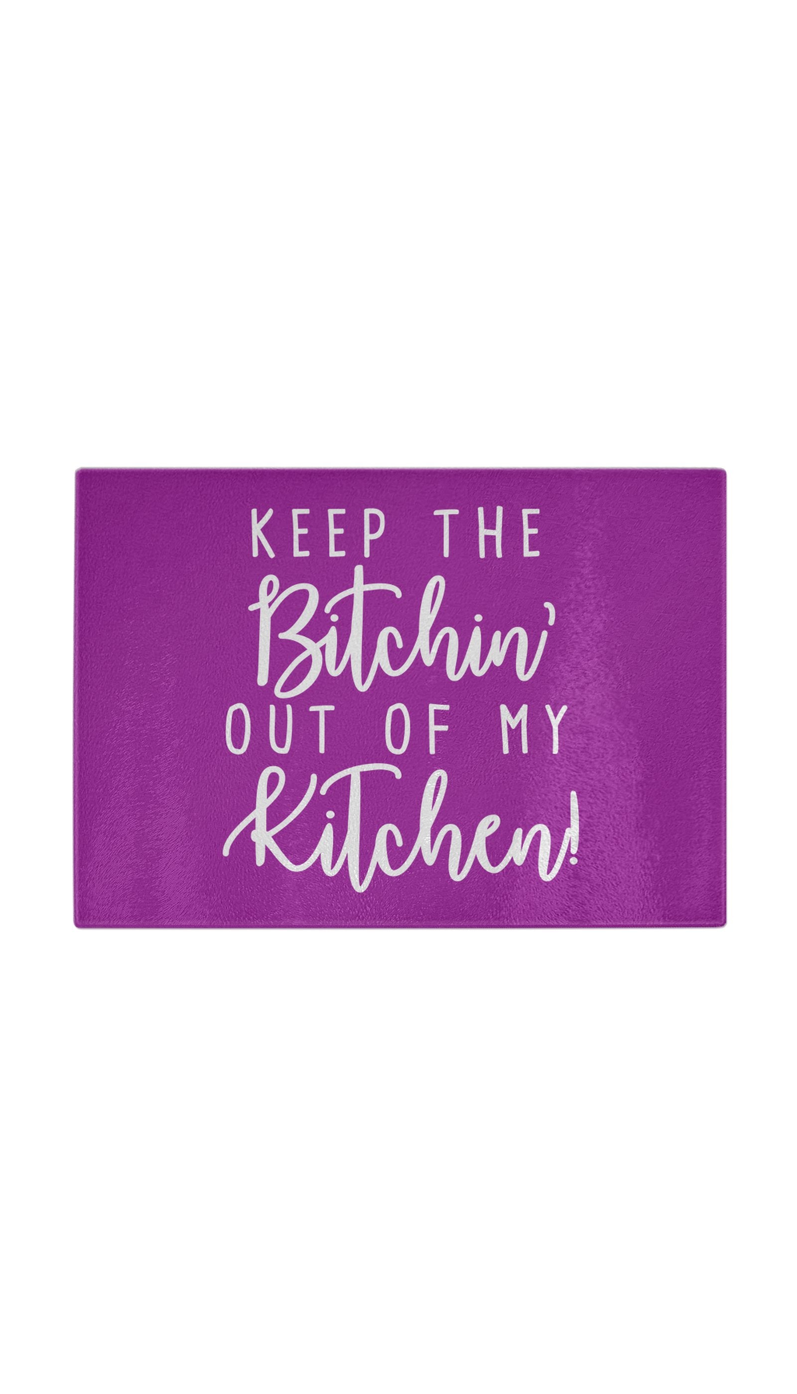 Keep The Bitchin Out Of My Kitchen Funny Kitchen Cutting Board