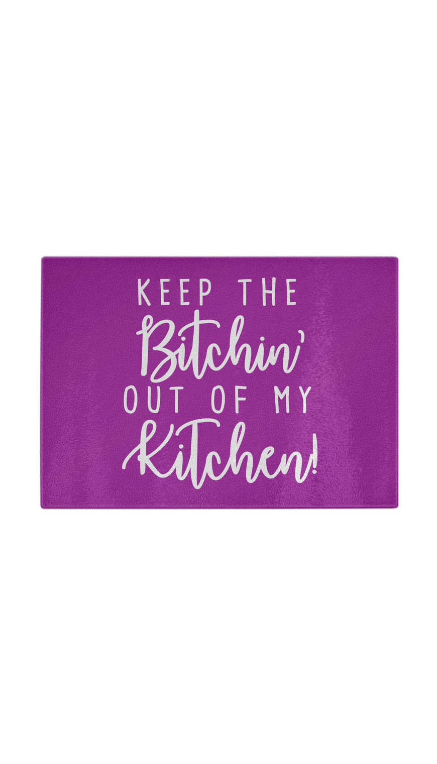 Keep The Bitchin Out Of My Kitchen Funny Kitchen Cutting Board