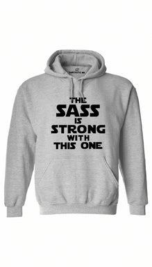 The Sass Is Strong With This One Hoodie