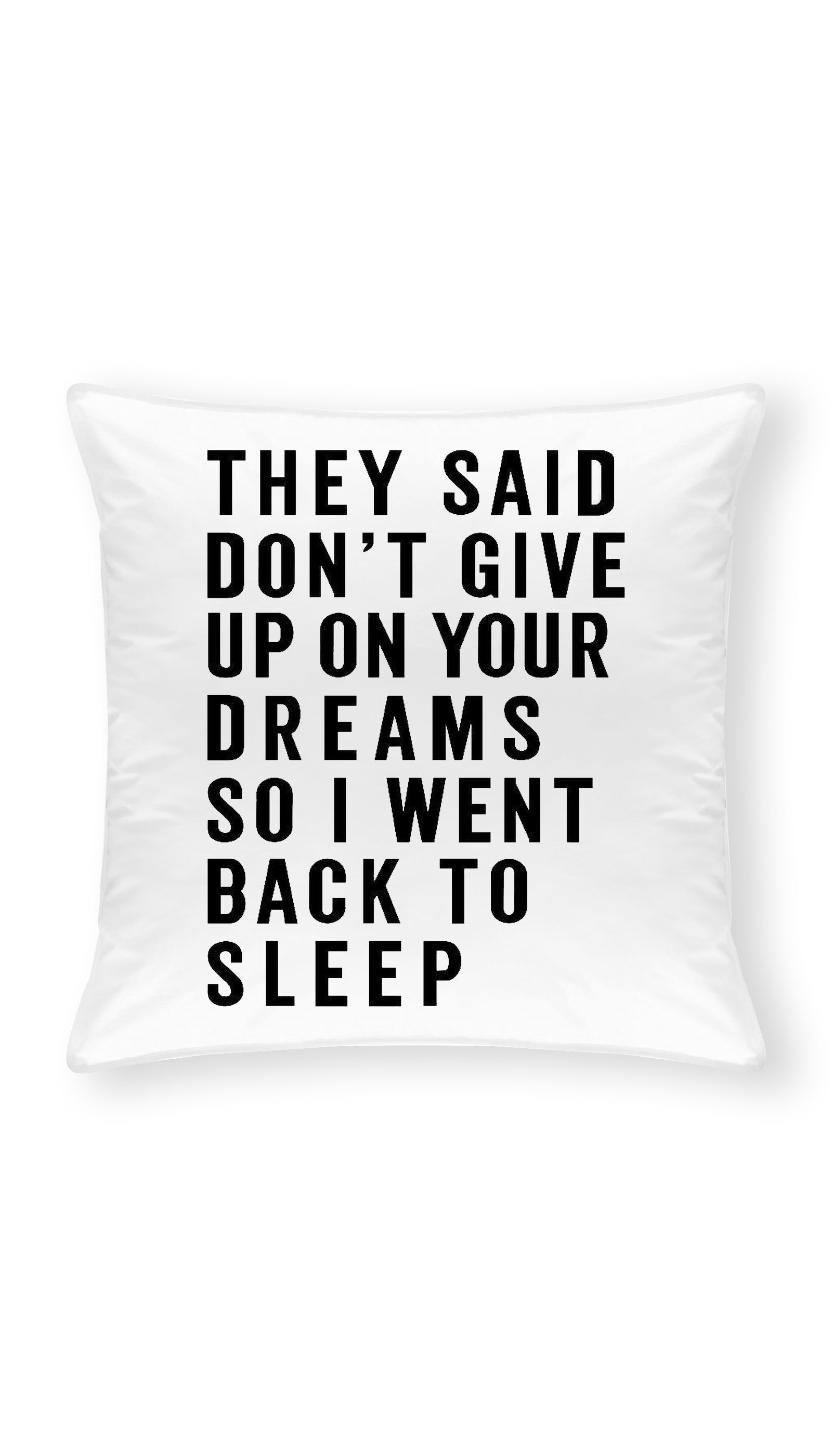 They Said Don't Give Up On Your Dreams Throw Pillow | Sarcastic ME