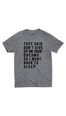 They Said Don't Give Up On Your Dreams Unisex T-Shirt