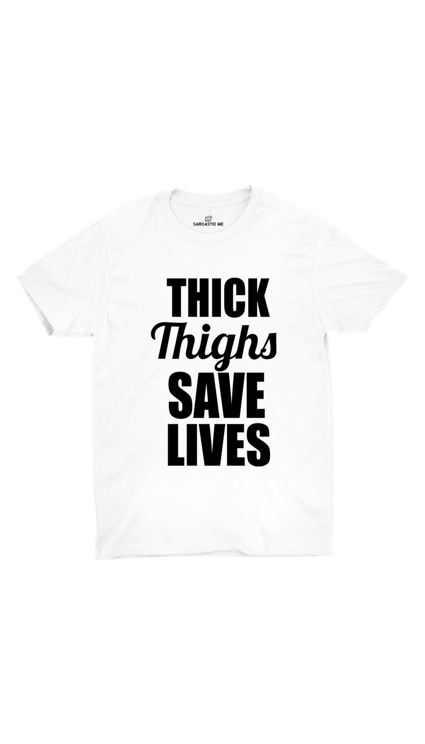 Thick Thighs Save Lives White Unisex T-shirt | Sarcastic ME