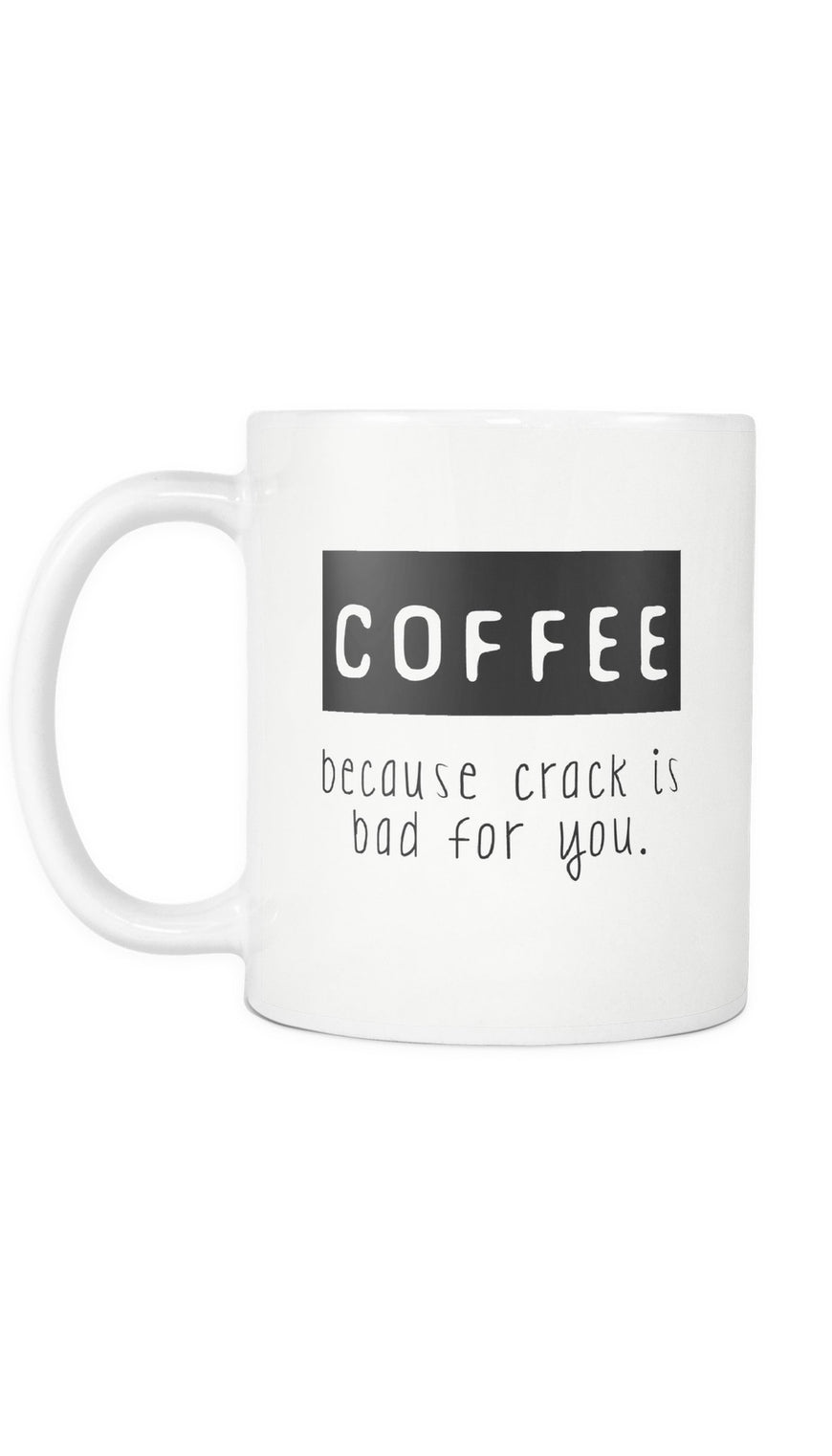Coffee Because Crack Is Bad For You White Mug | Sarcastic ME