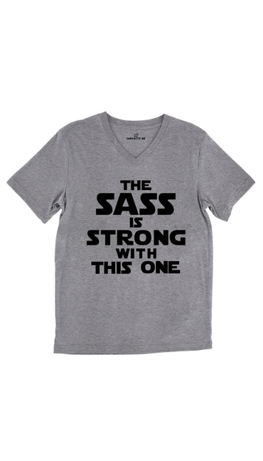 The Sass Is Strong With This One Tri-Blend Gray Unisex V-Neck Tee | Sarcastic Me