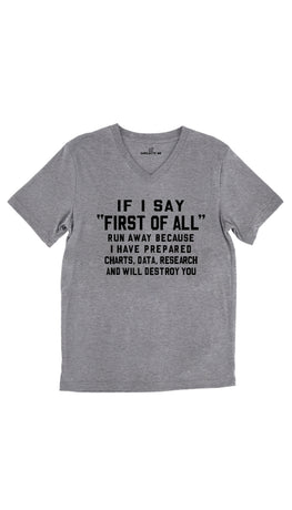 If I Say First Of All Run Away Because I Have Prepared Charts, Date, Research And Will Destroy You Tri-Blend Gray Unisex V-Neck Tee | Sarcastic Me