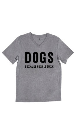Dogs Because People Suck Tri-Blend Gray Unisex V-Neck Tee | Sarcastic Me