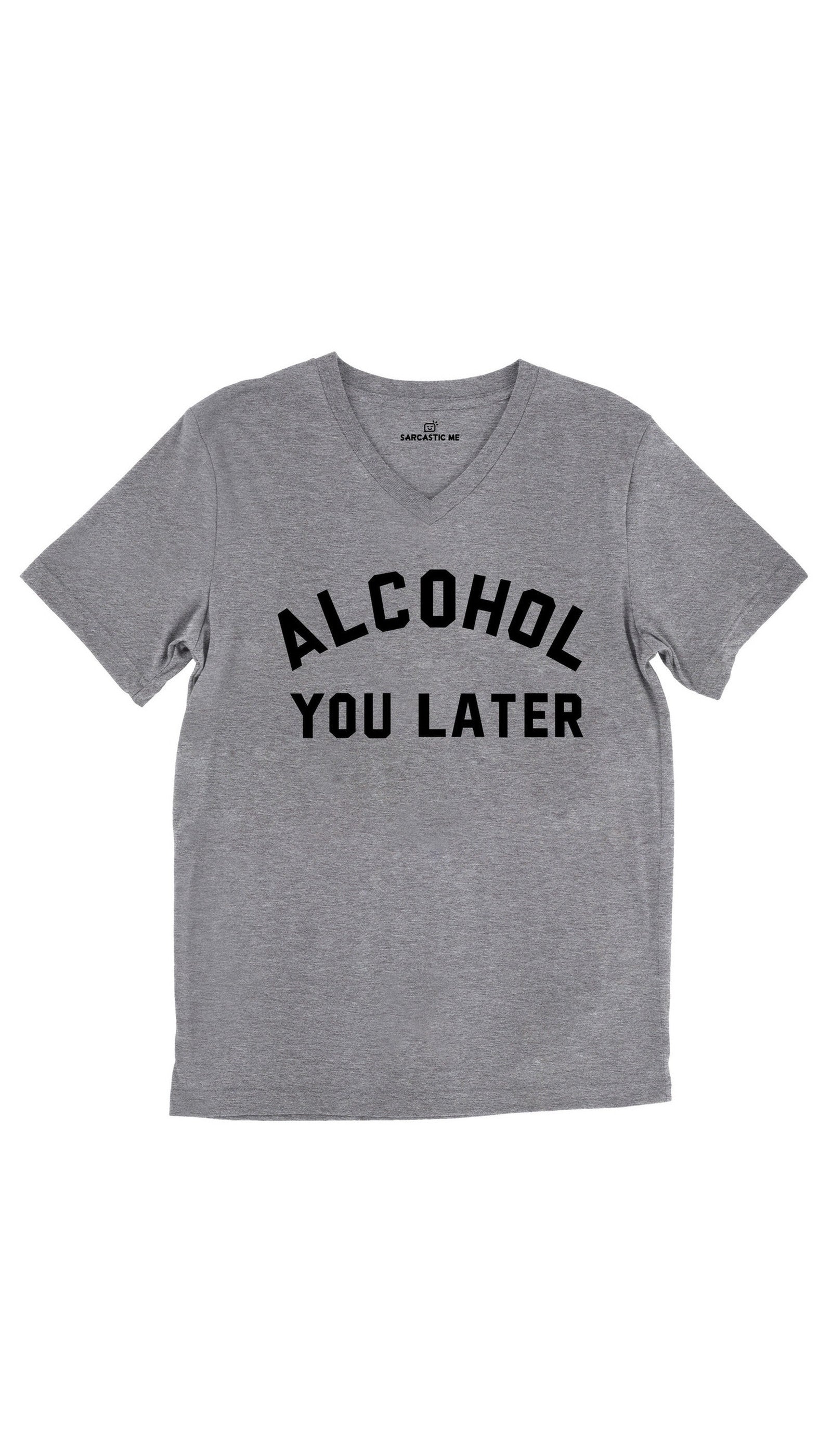 Alcohol You Later Tri-Blend Gray Unisex V-Neck Tee | Sarcastic Me