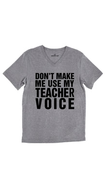 Don't Make Me Use My Teacher Voice Unisex V-Neck Tee