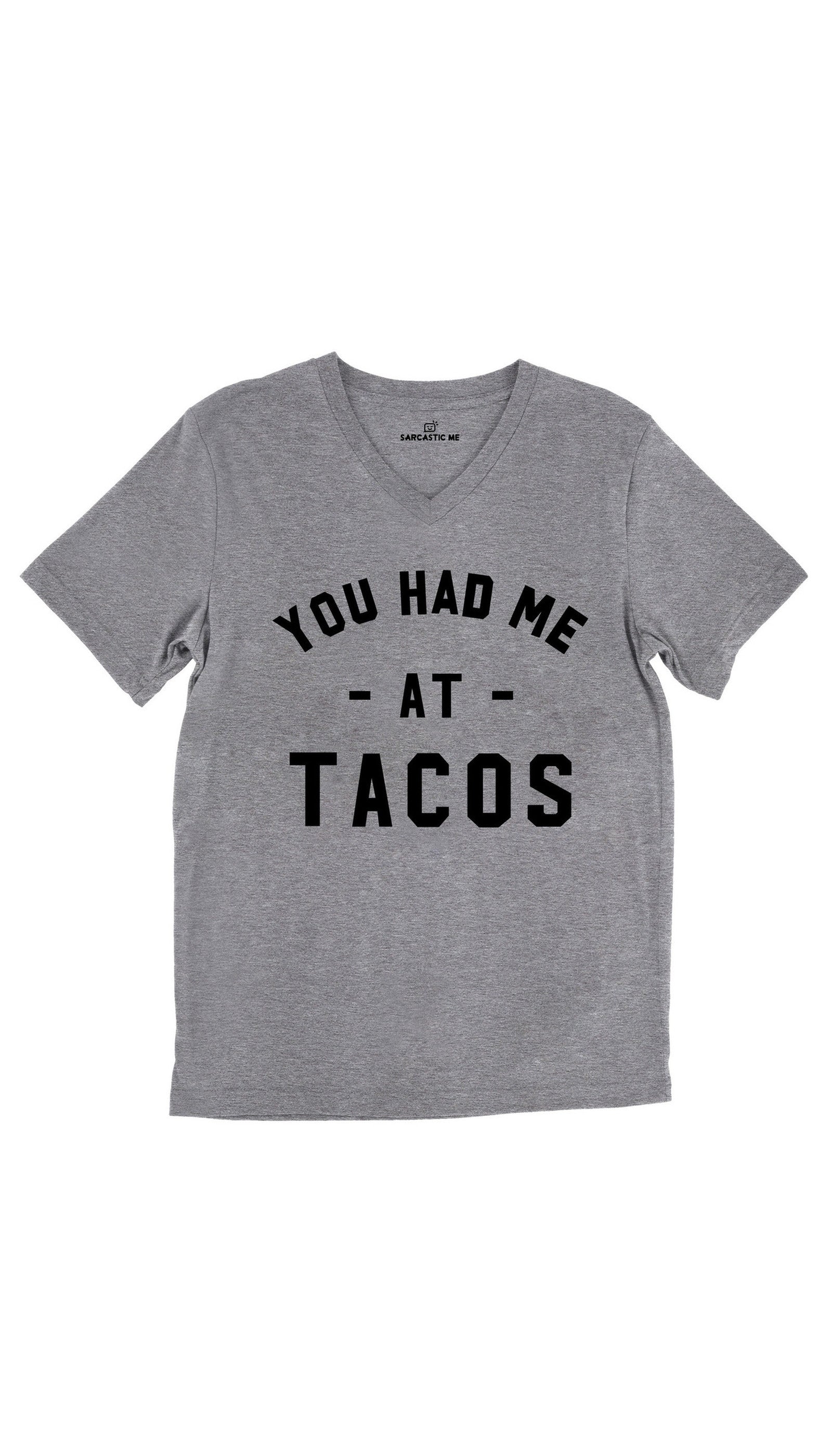 You Had Me At Tacos Tri-Blend Gray Unisex V-Neck Tee | Sarcastic Me
