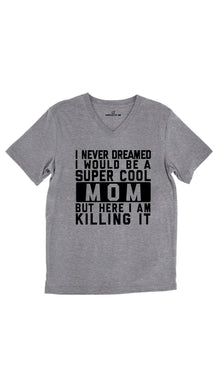 I Never Dreamed I Would Be A Super Cool Mom Unisex V-Neck Tee