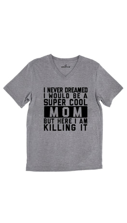 I Never Dreamed I Would Be A Super Cool Mom Tri-Blend Gray Unisex V-Neck Tee | Sarcastic Me