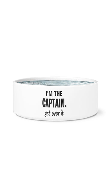 I'm The Captain Get Over It White Pet Bowl | Sarcastic Me