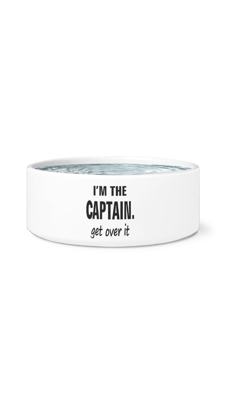 I'm The Captain Get Over It White Pet Bowl | Sarcastic Me