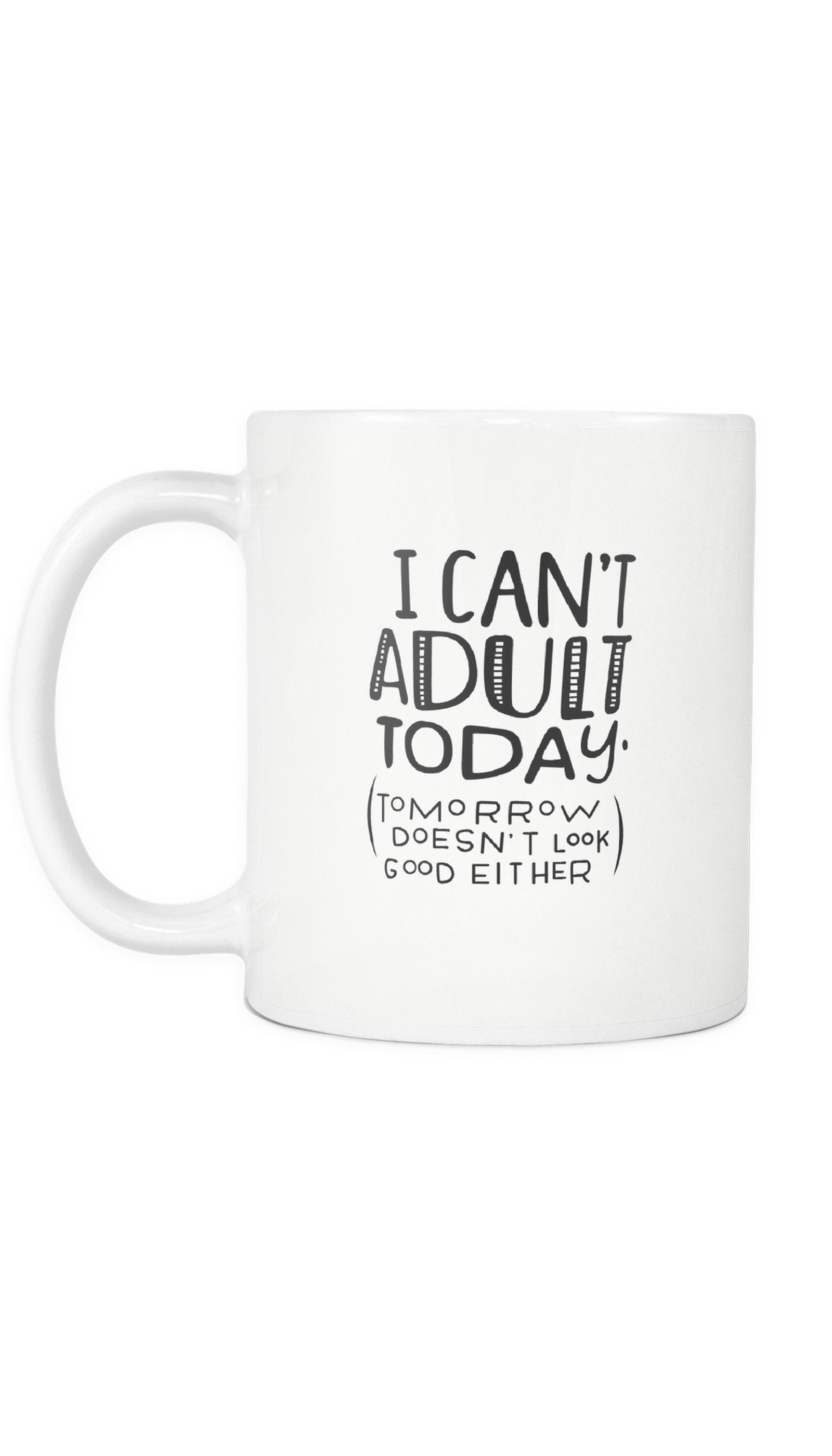 I Can't Adult Today White Mug | Sarcastic ME