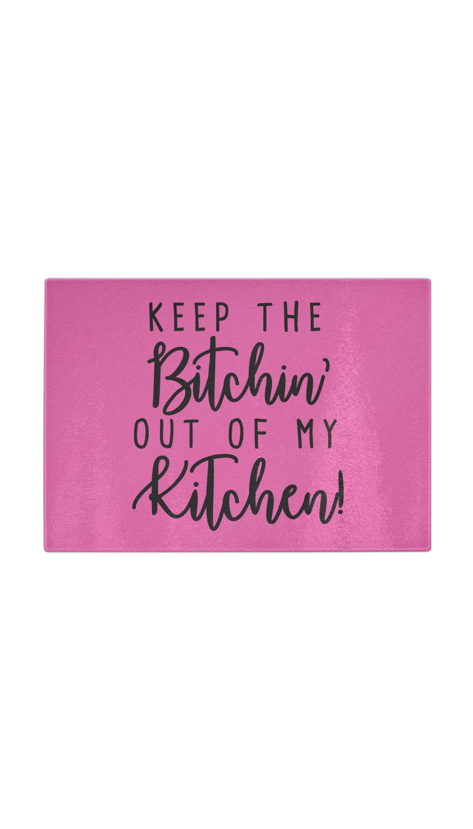 Keep The Bitchin Out Of My Kitchen Funny Kitchen Cutting Board