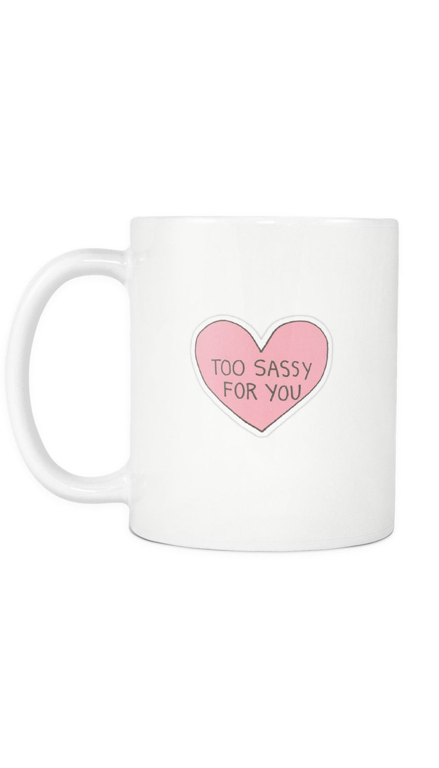 Too Sassy For You Mug | Sarcastic ME
