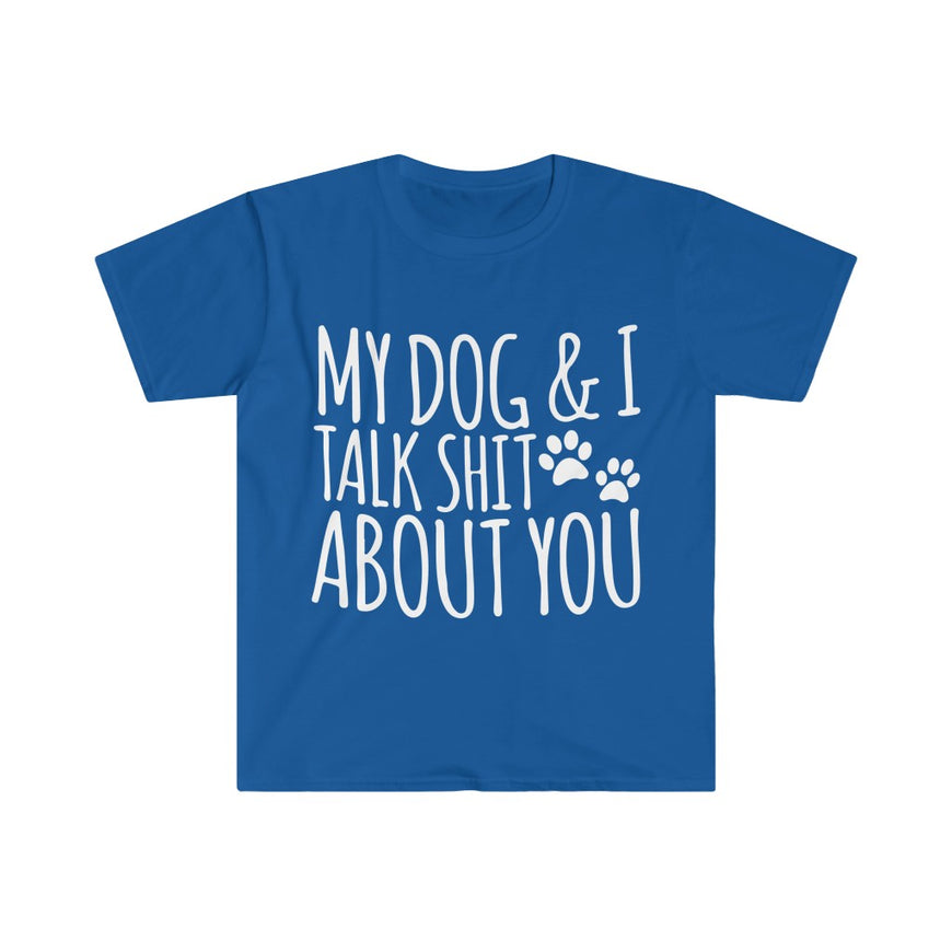 My Dog And I Talk About You T-Shirt
