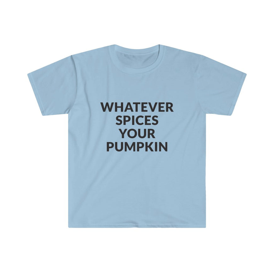 Whatever Spices Your Pumpkin T-Shirt