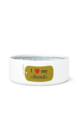 I Love My Breed White Pet Bowl | Sarcastic Me