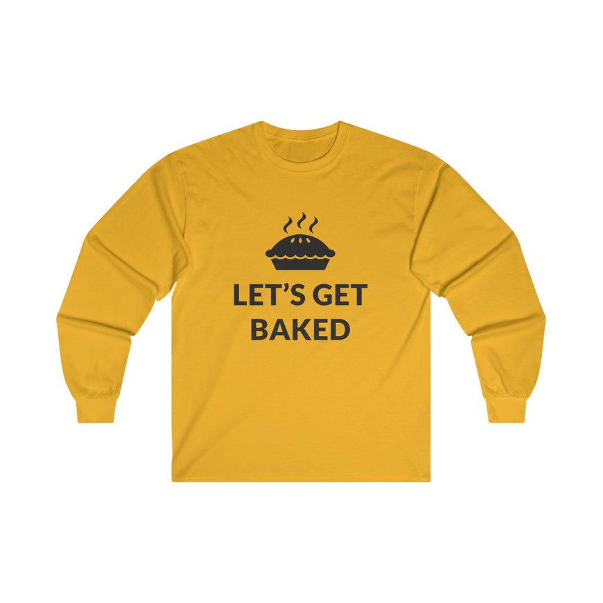 Lets Get Baked Long Sleeve Tee