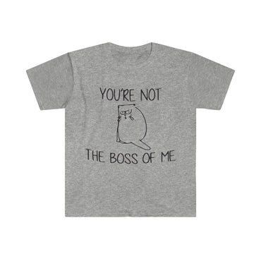 You're Not The Boss Of Me T-Shirt