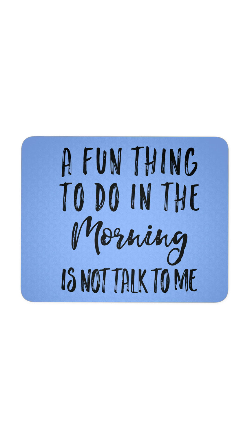 A Fun Thing To Do In The Morning Blue Mouse Pad | Sarcastic ME