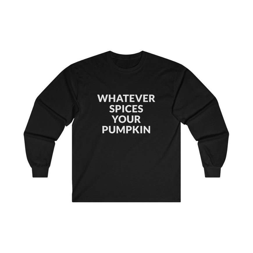 Whatever Spices Your Pumpkin Long Sleeve Tee