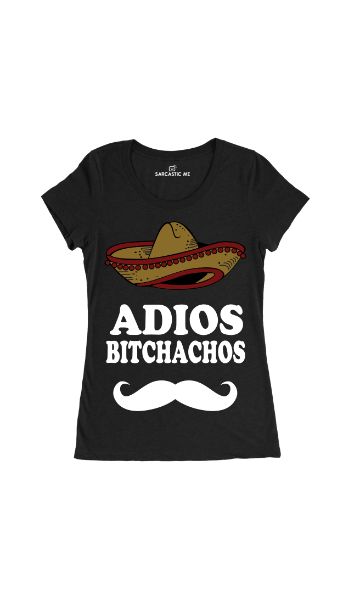 Adios Bitchachos Black Women's T-Shirt | Sarcastic Me