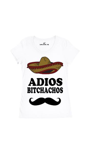 Adios Bitchachos White Women's T-Shirt | Sarcastic Me