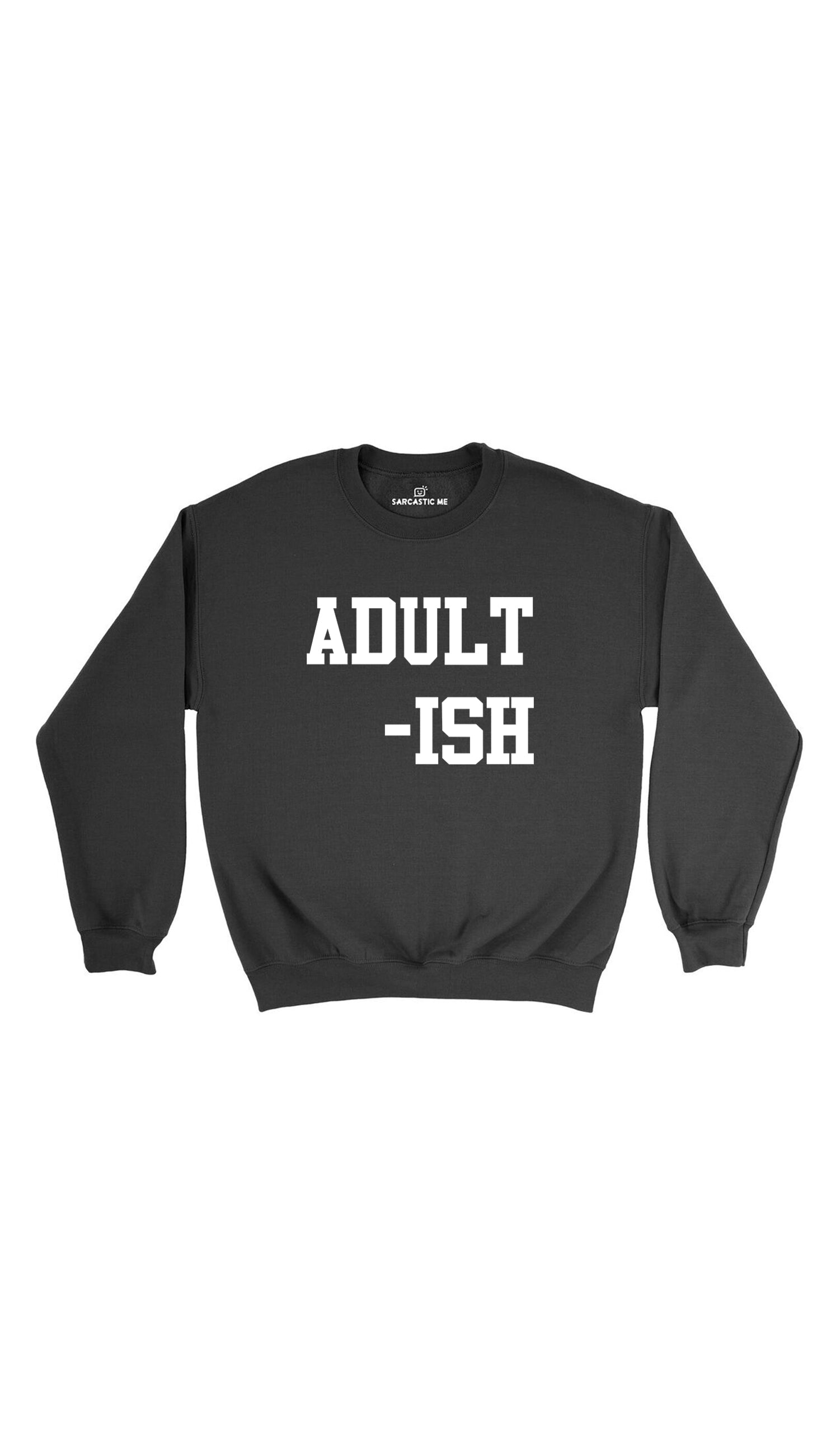 Adult-ish Unisex Pullover Sweatshirt | Sarcastic Me