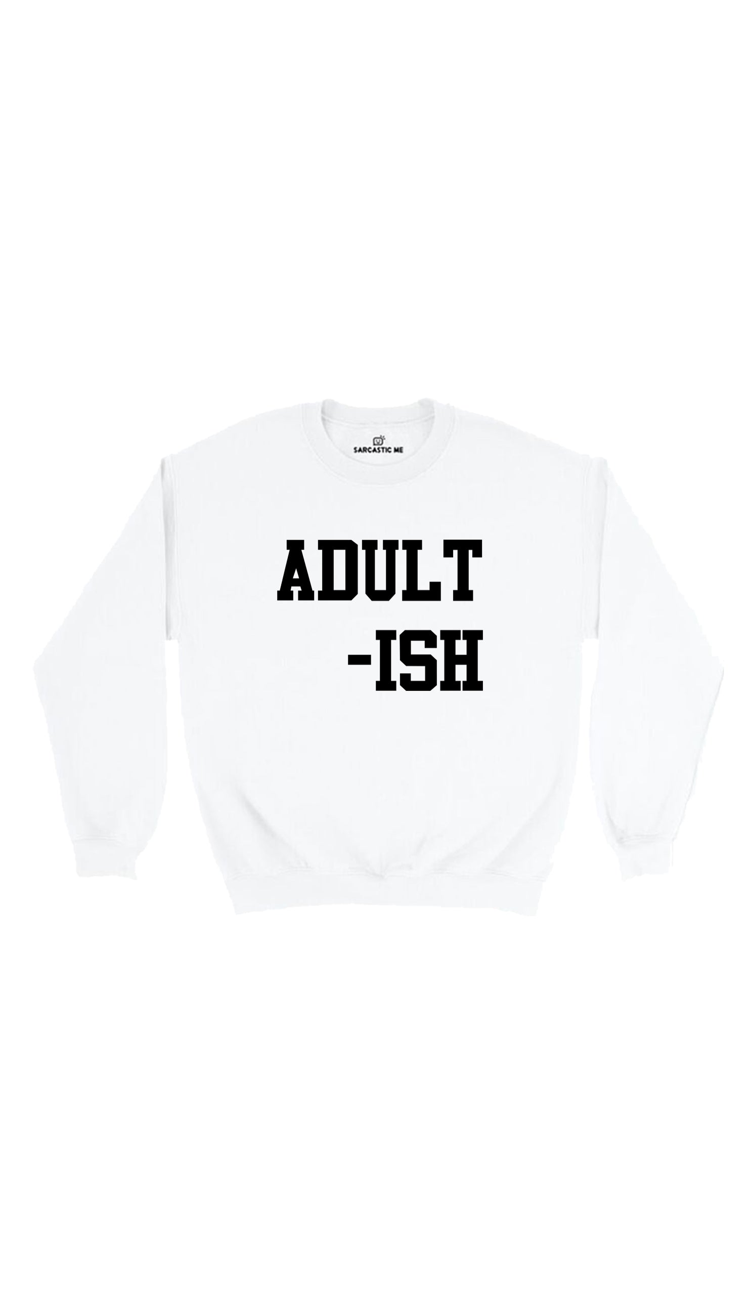 Adult-ish Unisex White Pullover Sweatshirt | Sarcastic Me