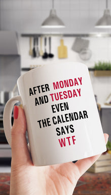 After Monday And Tuesday WTF Funny Office Coffee Mug