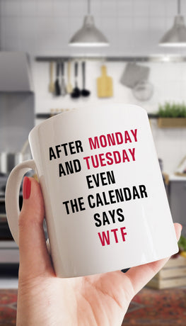 After Monday Even The Calendar Says WTF Funny & Clever Office Coffee Mug | Sarcastic ME