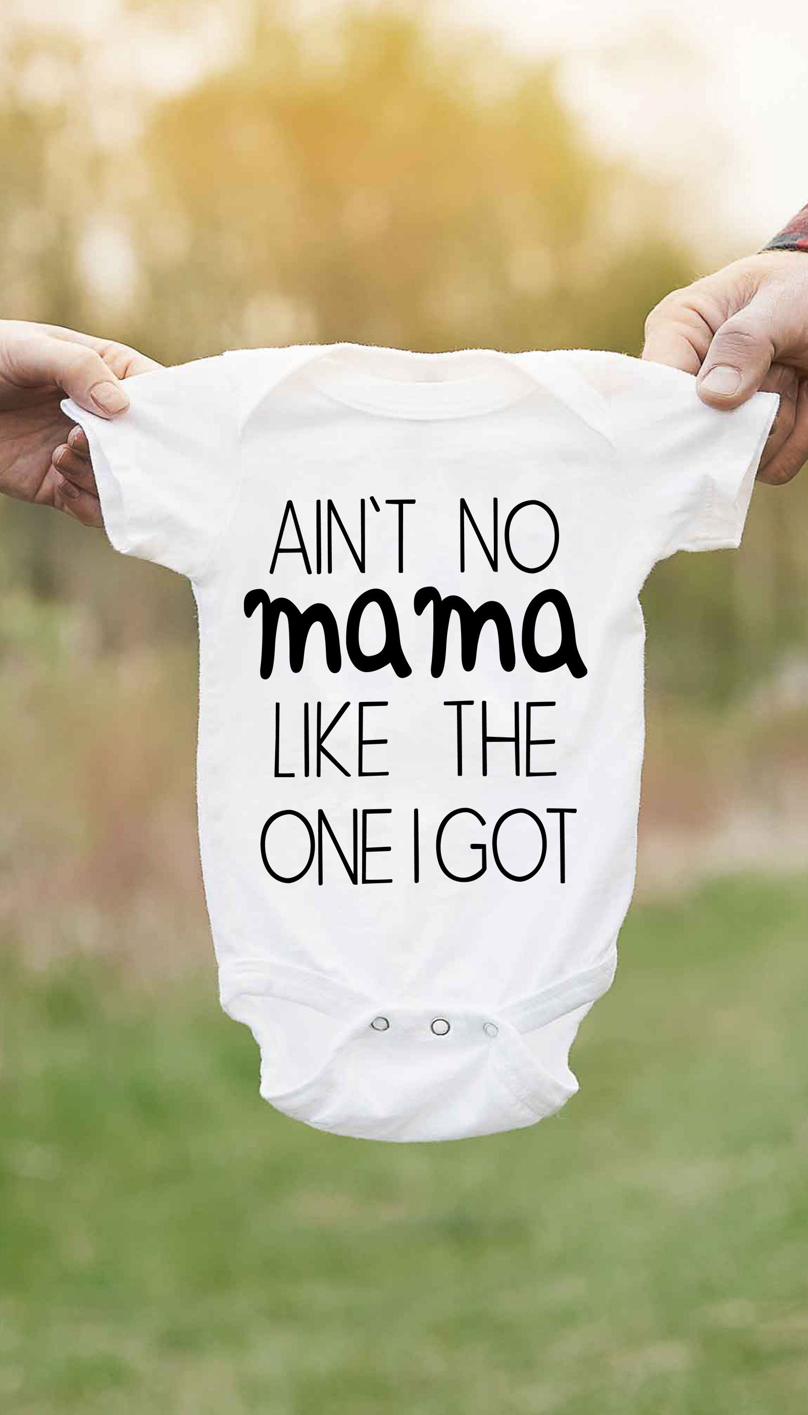Ain't No Mama Like The One I Got Funny Baby Infant Onesie