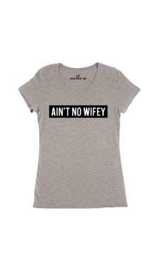 Ain't No Wifey Women's T-Shirt