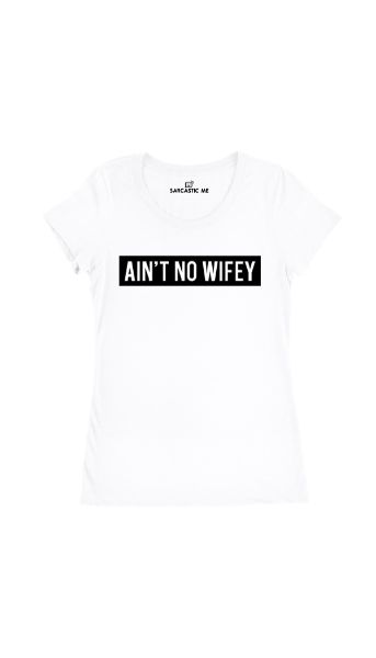 Ain't No Wifey White Women's T-Shirt | Sarcastic Me