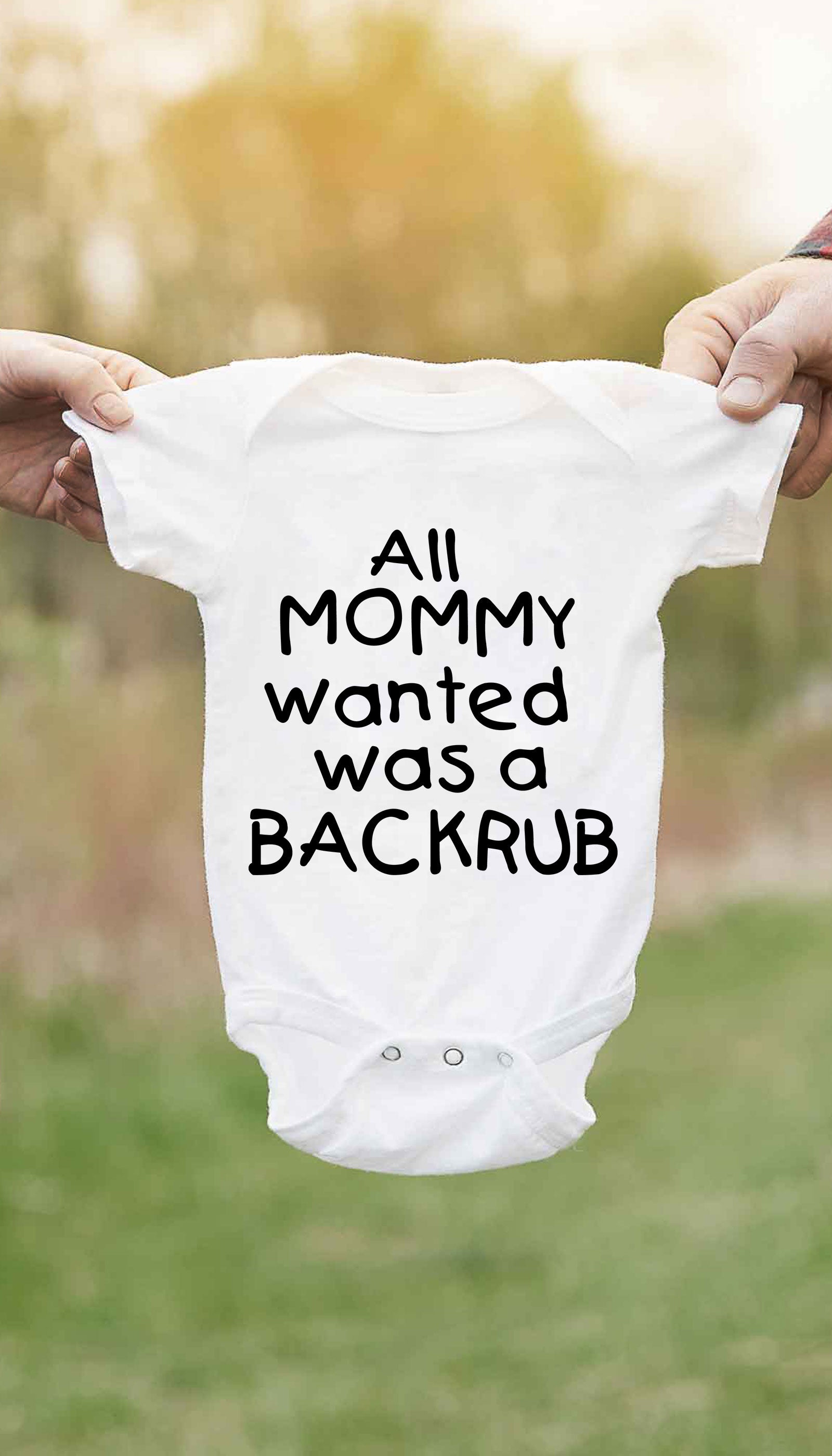 All Mommy Wanted Was A Backrub Funny Baby Infant Onesie