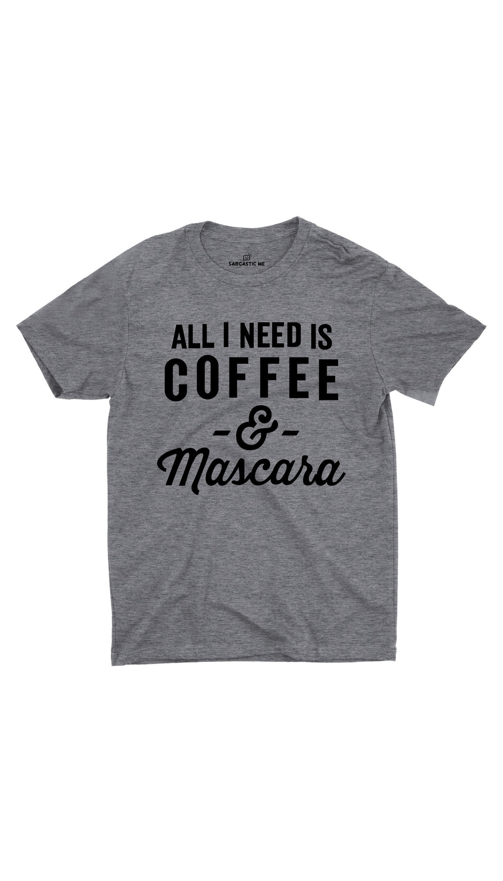All I Need Is Coffee And Mascara Gray Unisex T-shirt | Sarcastic ME