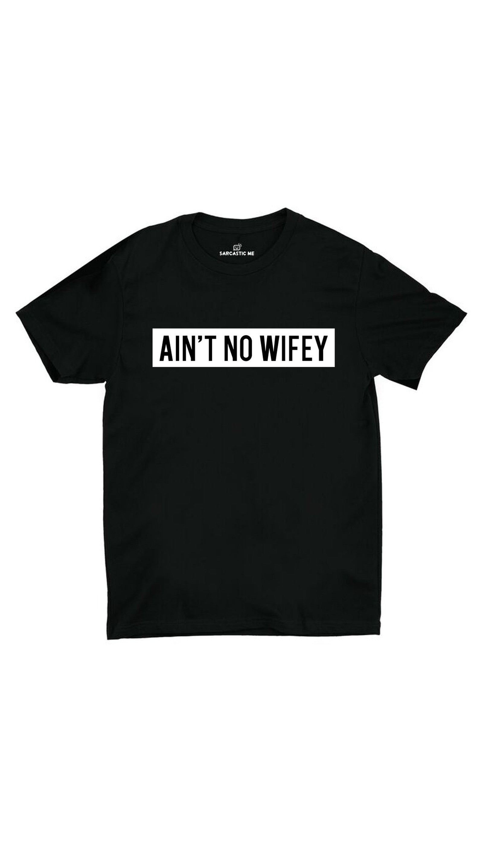 Ain't No Wifey Black Unisex T-shirt | Sarcastic ME