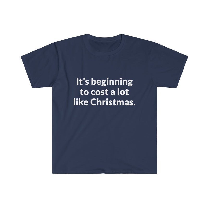 Its Beginning To Cost A Lot Like Christmas T-Shirt