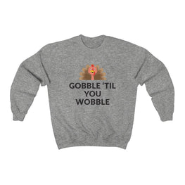 Gobble 'Til You Wobble Crewneck Sweatshirt