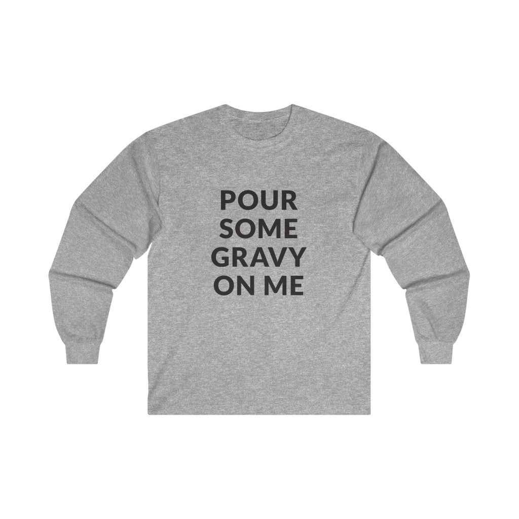 Pour Some Gravy Long Sleeve Tee
