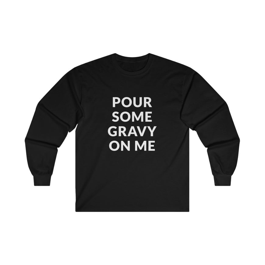 Pour Some Gravy Long Sleeve Tee