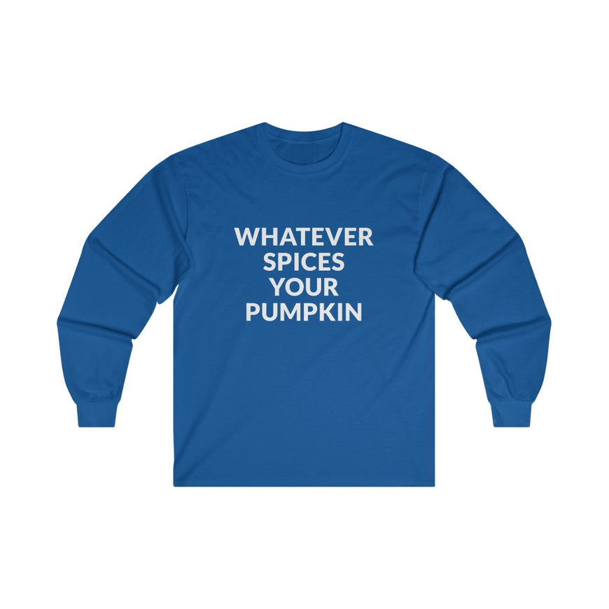 Whatever Spices Your Pumpkin Long Sleeve Tee