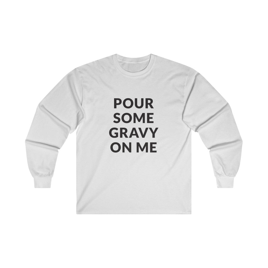 Pour Some Gravy Long Sleeve Tee